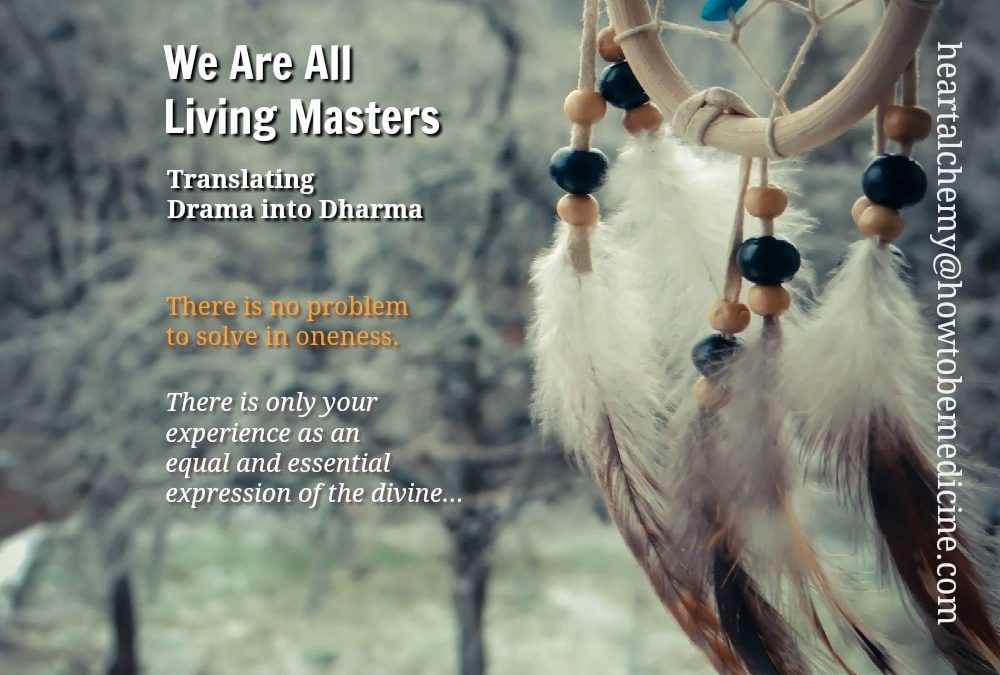 We Are All Living Masters: Translating the Drama Into Dharma